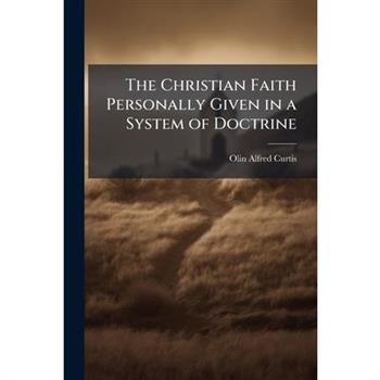 The Christian Faith Personally Given in a System of Doctrine