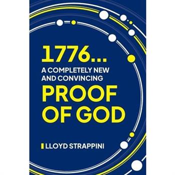 1776...A Completely New and Convincing Proof of God
