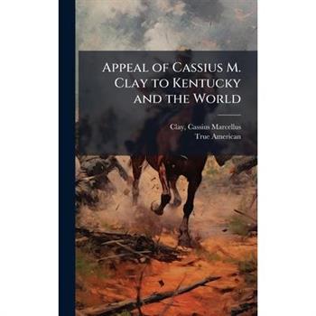 Appeal of Cassius M. Clay to Kentucky and the World