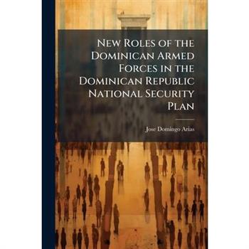New Roles of the Dominican Armed Forces in the Dominican Republic National Security Plan