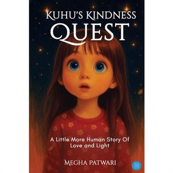 Kuhu's Kindness Quest-A Little More Human Story Of Love and Light