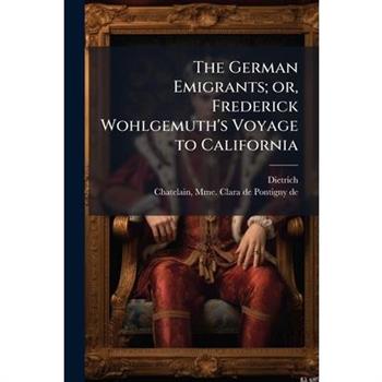 The German Emigrants; or, Frederick Wohlgemuth's Voyage to California
