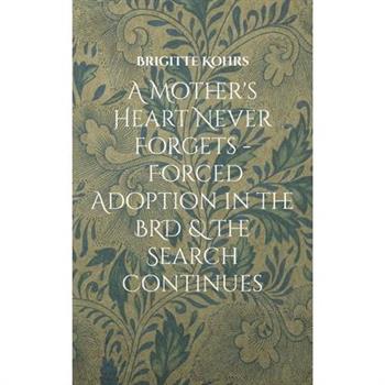 A Mother’s Heart Never Forgets - Forced Adoption in the BRD & The Search Continues