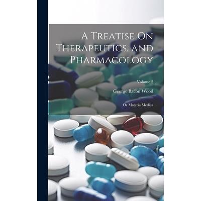 A Treatise On Therapeutics, and Pharmacology