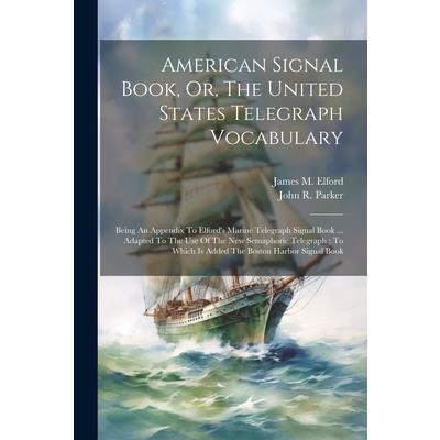 American Signal Book, Or, The United States Telegraph Vocabulary