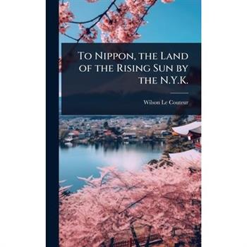 To Nippon, the Land of the Rising Sun by the N.Y.K.