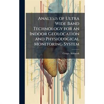Analysis of Ultra Wide Band Technology for an Indoor Geolocation and Physiological Monitoring System