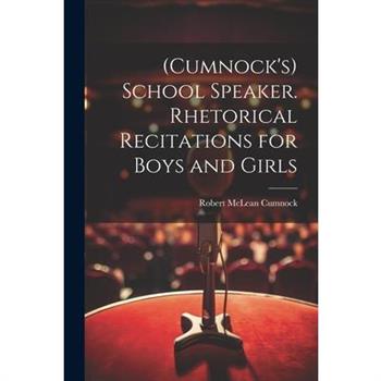 (Cumnock's) School Speaker. Rhetorical Recitations for Boys and Girls