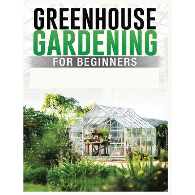 Greenhouse Gardening for Beginners