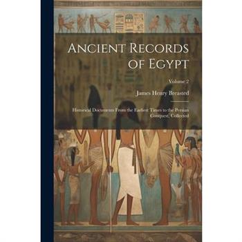 Ancient Records of Egypt; Historical Documents From the Earliest Times to the Persian Conquest, Collected; Volume 2