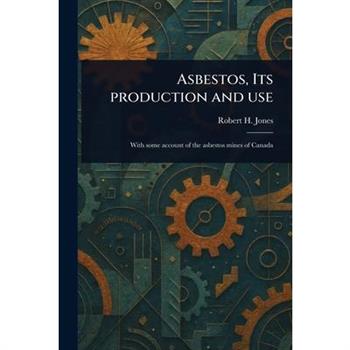 Asbestos, Its Production and Use