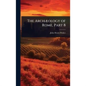 The Arch?]ology of Rome, Part 8