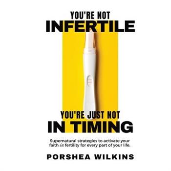 You're Not Infertile. You're Just Not in Timing.