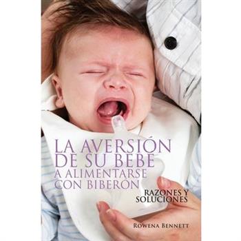 La Aversi籀n de su Beb矇 a Alimentarse con Biber籀n