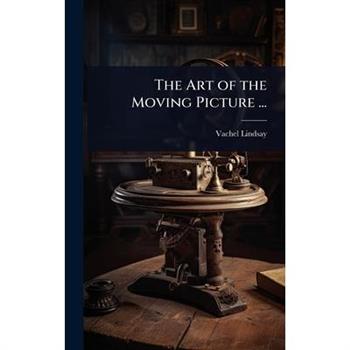 The Art of the Moving Picture ...