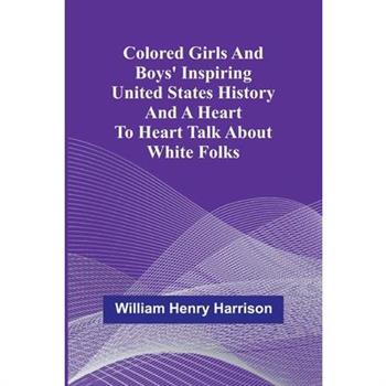 Colored Girls And Boys' Inspiring United States History And A Heart To Heart Talk About White Folks