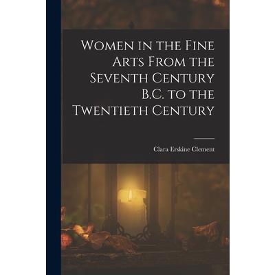Women in the Fine Arts From the Seventh Century B.C. to the Twentieth Century