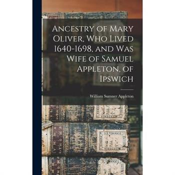 Ancestry of Mary Oliver, who Lived 1640-1698, and was Wife of Samuel Appleton, of Ipswich