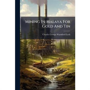 Mining In Malaya For Gold And Tin
