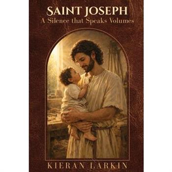 Saint Joseph A Silence that Speaks Volumes
