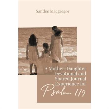 A Mother-Daughter Devotional and Shared Journal Experience for Psalm 119