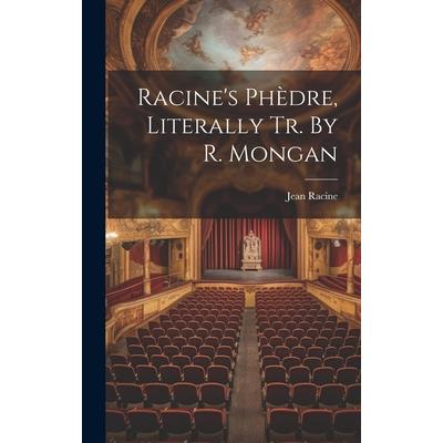 Racine’s Ph癡dre, Literally Tr. By R. Mongan