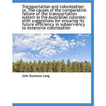 Transportation and Colonization; Or, the Causes of the Comparative Failure of the Transportation Sys