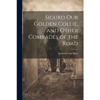 Sigurd Our Golden Collie, and Other Comrades of the Road