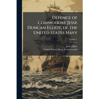 Defence of Commodore Jesse Duncan Elliot, of the United States Navy