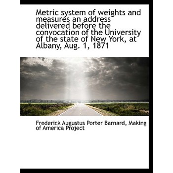 Metric System of Weights and Measures an Address Delivered Before the Convocation of the University