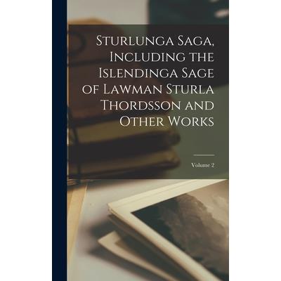 Sturlunga Saga, Including the Islendinga Sage of Lawman Sturla Thordsson and Other Works; Volume 2