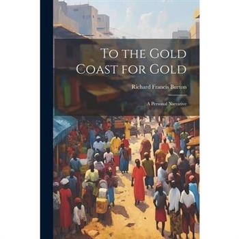 To the Gold Coast for Gold; A Personal Narrative