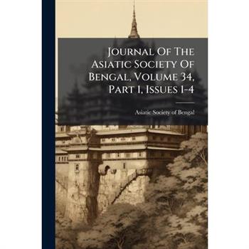 Journal Of The Asiatic Society Of Bengal, Volume 34, Part 1, Issues 1-4