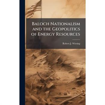 Baloch Nationalism and the Geopolitics of Energy Resources