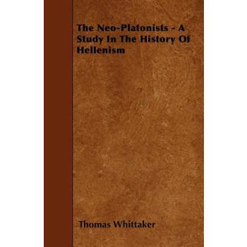 The Neo-Platonists - A Study In The History Of Hellenism