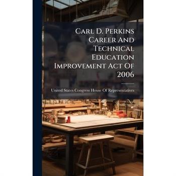 Carl D. Perkins Career And Technical Education Improvement Act Of 2006