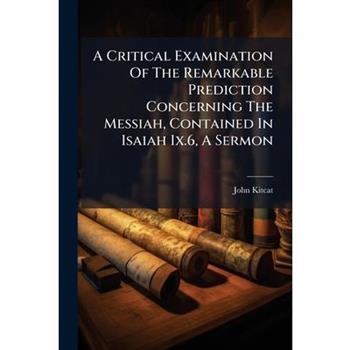 A Critical Examination Of The Remarkable Prediction Concerning The Messiah, Contained In Isaiah Ix.6, A Sermon