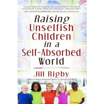 Raising Unselfish Children in a Self-Absorbed World