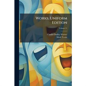 Works. Uniform Edition Volume 11