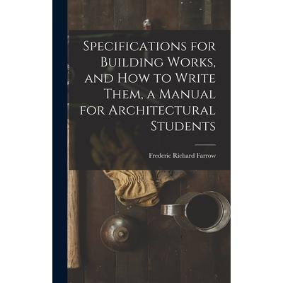 Specifications for Building Works, and how to Write Them, a Manual for Architectural Students