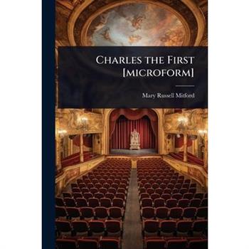 Charles the First [microform]