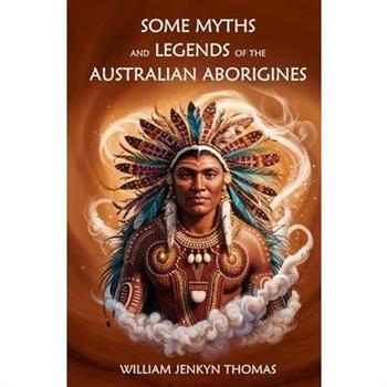 Some Myths and Legends of the Australian Aborigines