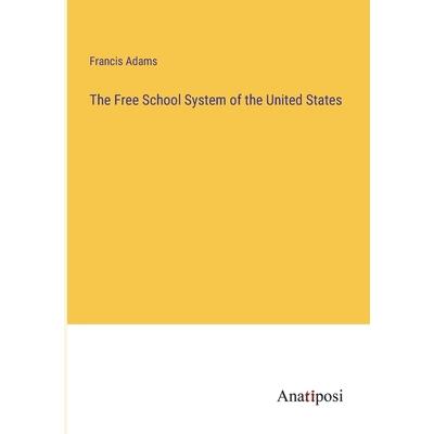 The Free School System of the United States The Free School System of the United States