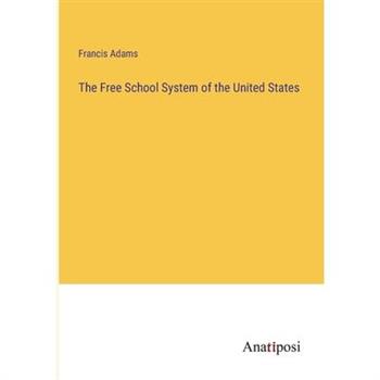 The Free School System of the United States The Free School System of the United States