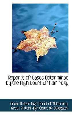 Reports of Cases Determined by the High Court of Admiralty