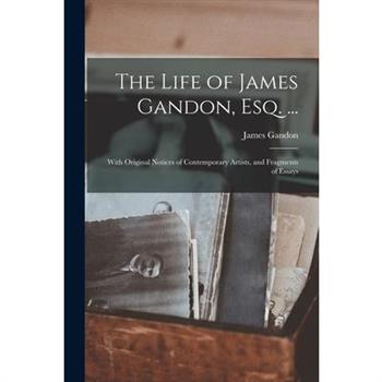 The Life of James Gandon, Esq. ...