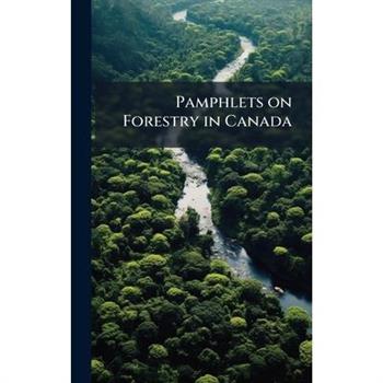 Pamphlets on Forestry in Canada