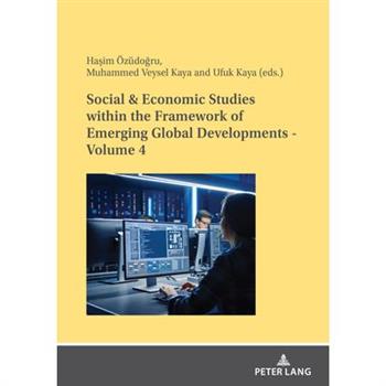 Social & Economic Studies Within the Framework of Emerging Global Developments - Volume 4