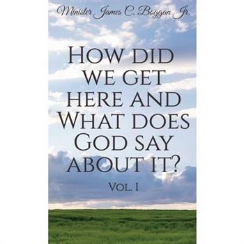 How Did We Get Here and What Does God Say About It? Vol. 1