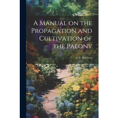 A Manual on the Propagation and Cultivation of the Paeony